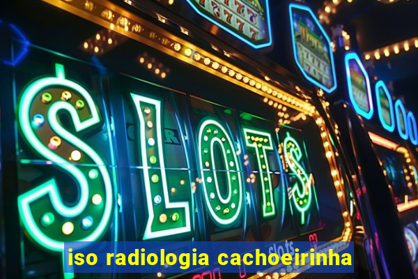 iso radiologia cachoeirinha